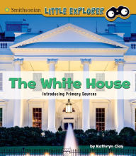 Title: The White House: Introducing Primary Sources, Author: Kathryn Clay