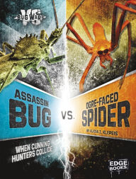 Title: Assassin Bug vs. Ogre-Faced Spider: When Cunning Hunters Collide, Author: Alicia Z. Klepeis