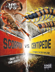 Title: Scorpion vs. Centipede: Duel to the Death, Author: Kimberly Feltes Taylor