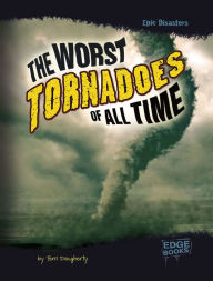 Title: The Worst Tornadoes of All Time, Author: Terri Dougherty