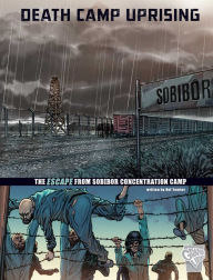 Title: Death Camp Uprising: The Escape from Sobibor Concentration Camp, Author: Nel Yomtov