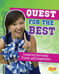 Title: Quest for the Best: Conquering Cheerleading Tryouts and Competitions, Author: Rebecca Rissman