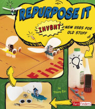 Title: Repurpose It: Invent New Uses for Old Stuff, Author: Tammy Enz