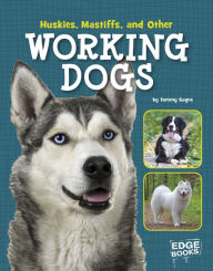 Title: Huskies, Mastiffs, and Other Working Dogs, Author: Tammy Gagne
