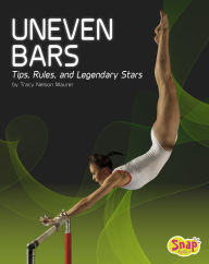 Title: Uneven Bars: Tips, Rules, and Legendary Stars, Author: Tracy Nelson Maurer