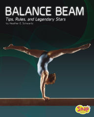 Title: Balance Beam: Tips, Rules, and Legendary Stars, Author: Heather E. Schwartz