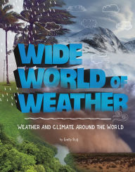 Title: Wide World of Weather: Weather and Climate Around the World, Author: Emily Raij