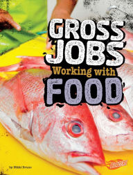 Title: Gross Jobs Working with Food: 4D An Augmented Reading Experience, Author: Nikki Bruno