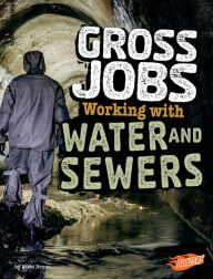 Title: Gross Jobs Working with Water and Sewers: 4D An Augmented Reading Experience, Author: Nikki Bruno