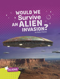 Title: Would We Survive an Alien Invasion?, Author: Katie Chanez