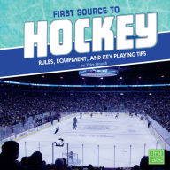 Title: First Source to Hockey: Rules, Equipment, and Key Playing Tips, Author: Tyler Omoth