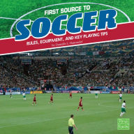 Title: First Source to Soccer: Rules, Equipment, and Key Playing Tips, Author: Danielle S. Hammelef