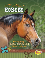 All About Horses: Everything A Horse-Crazy Girl Needs to Know