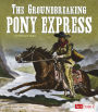 The Groundbreaking Pony Express