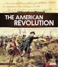 Title: A Primary Source History of the American Revolution, Author: Sarah Powers Webb