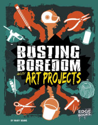 Title: Busting Boredom with Art Projects, Author: Mary Boone