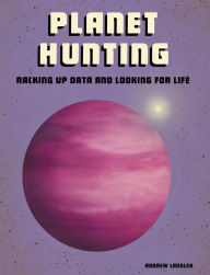 Title: Planet Hunting: Racking Up Data and Looking for Life, Author: Andrew Langley