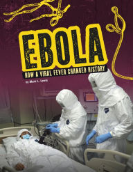 Title: Ebola: How a Viral Fever Changed History, Author: Mark K. Lewis