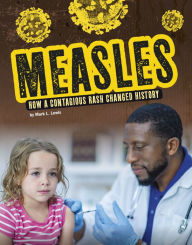 Title: Measles: How a Contagious Rash Changed History, Author: Mark K. Lewis