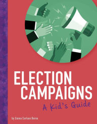 Title: Election Campaigns: A Kid's Guide, Author: Emma Bernay
