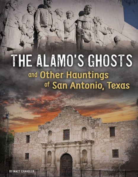 The Alamo's Ghosts and Other Hauntings of San Antonio, Texas