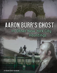 Title: Aaron Burr's Ghost and Other New York City Hauntings, Author: Megan Cooley Peterson