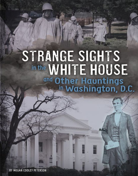 Strange Sights the White House and Other Hauntings Washington, D.C.