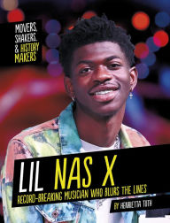 Title: Lil Nas X: Record-Breaking Musician Who Blurs the Lines, Author: Henrietta Toth