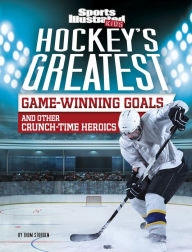 Free ebooks free pdf download Hockey's Greatest Game-Winning Goals and Other Crunch-Time Heroics 9781496687401 by Thom Storden ePub PDB iBook