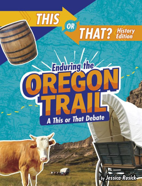 Enduring the Oregon Trail: A This or That Debate