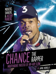 Title: Chance the Rapper: Independent Master of Hip-Hop Flow, Author: Jamie Hudalla