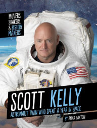 Title: Scott Kelly: Astronaut Twin Who Spent a Year in Space, Author: Anna Saxton