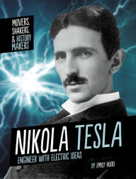 Title: Nikola Tesla: Engineer with Electric Ideas, Author: Emily Hudd