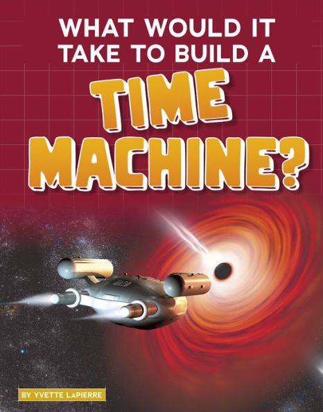 What Would It Take to Build a Time Machine?