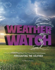 Title: Weather Watch: Forecasting the Weather, Author: Ellen Labrecque