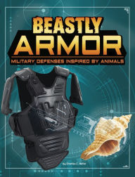 Title: Beastly Armor: Military Defenses Inspired by Animals, Author: Charles C. Hofer