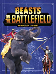 Title: Beasts on the Battlefield: Animals in Combat, Author: Charles C. Hofer