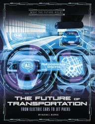 Title: The Future of Transportation: From Electric Cars to Jet Packs, Author: Alicia Z. Klepeis