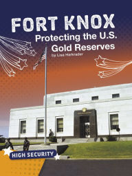 Title: Fort Knox: Protecting the U.S. Gold Reserves, Author: Lisa Harkrader