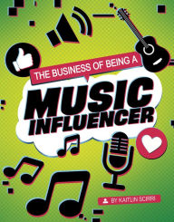 Title: The Business of Being a Music Influencer, Author: Kaitlin Scirri