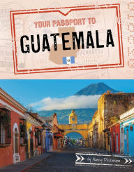 Title: Your Passport to Guatemala, Author: Nancy Dickmann