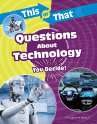 Title: This or That Questions About Technology: You Decide!, Author: Stephanie Bearce