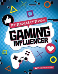 Title: The Business of Being a Gaming Influencer, Author: Anita Nahta Amin