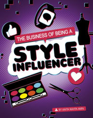 Title: The Business of Being a Style Influencer, Author: Anita Nahta Amin