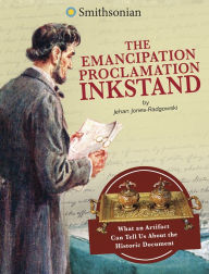 Title: The Emancipation Proclamation Inkstand: What an Artifact Can Tell Us About the Historic Document, Author: Jehan Jones-Radgowski