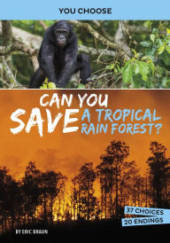 Title: Can You Save a Tropical Rain Forest?: An Interactive Eco Adventure, Author: Eric Braun