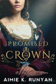 Title: Promised to the Crown, Author: Aimie K. Runyan