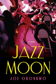 Title: Jazz Moon: A Novel, Author: Joe Okonkwo