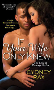 Title: If Your Wife Only Knew, Author: Cydney Rax