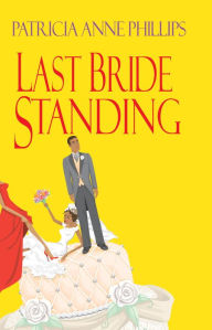 Title: Last Bride Standing, Author: Patricia Anne Phillips